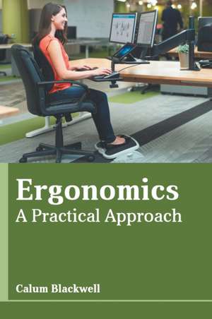 Ergonomics: A Practical Approach de Calum Blackwell