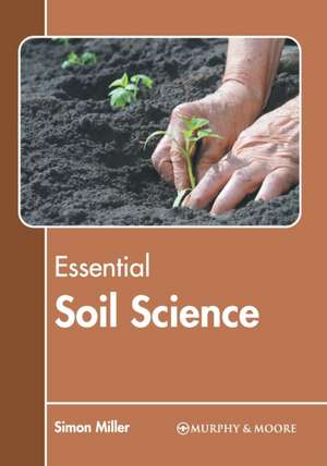 Essential Soil Science de Simon Miller