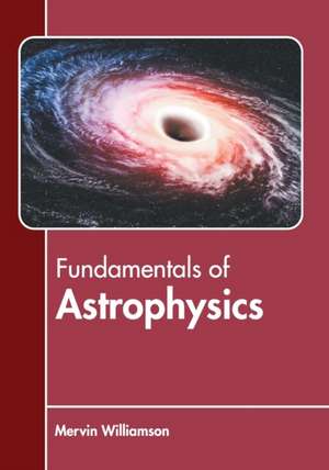 Fundamentals of Astrophysics de Mervin Williamson