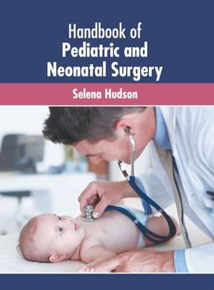 Handbook of Pediatric and Neonatal Surgery de Selena Hudson