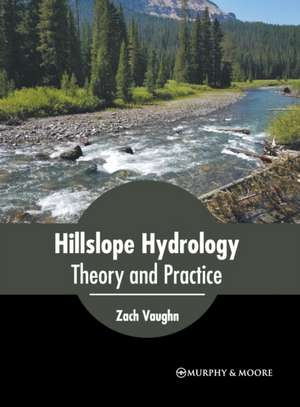 Hillslope Hydrology: Theory and Practice de Zach Vaughn