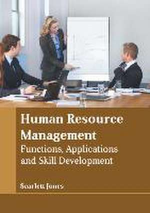 Human Resource Management: Functions, Applications and Skill Development de Scarlett Jones