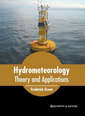 Hydrometeorology: Theory and Applications de Frederick Green