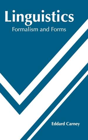 Linguistics: Formalism and Forms de Eddard Carney