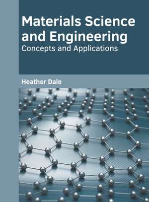 Materials Science and Engineering: Concepts and Applications de Heather Dale