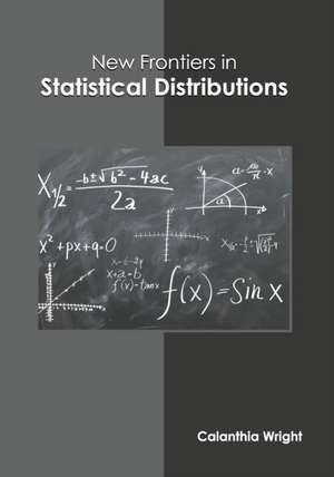 New Frontiers in Statistical Distributions de Calanthia Wright