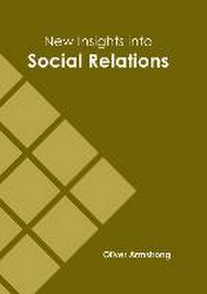 New Insights Into Social Relations de Oliver Armstrong