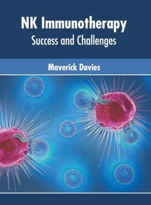 NK Immunotherapy: Success and Challenges de Maverick Davies