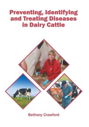 Preventing, Identifying and Treating Diseases in Dairy Cattle de Bethany Crawford