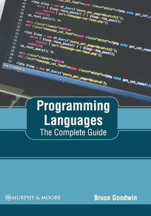 Programming Languages: The Complete Guide de Bruce Goodwin