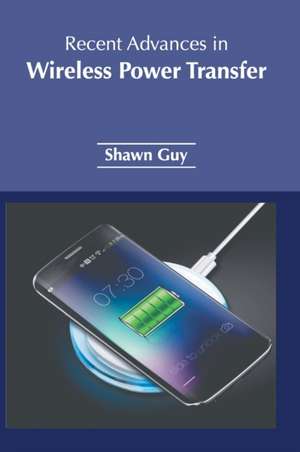 Recent Advances in Wireless Power Transfer de Shawn Guy