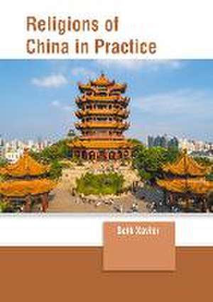 Religions of China in Practice de Seth Xavier