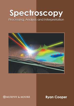 Spectroscopy: Processing, Analysis and Interpretation de Ryan Cooper