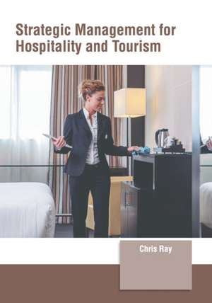 Strategic Management for Hospitality and Tourism de Chris Ray