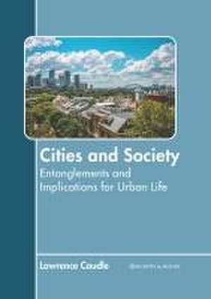 Cities and Society: Entanglements and Implications for Urban Life de Lawrence Caudle