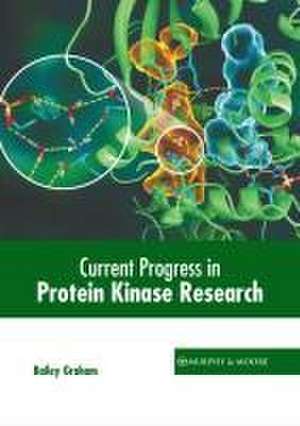 Current Progress in Protein Kinase Research de Bailey Graham