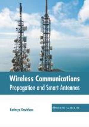 Wireless Communications: Propagation and Smart Antennas de Kathryn Davidson