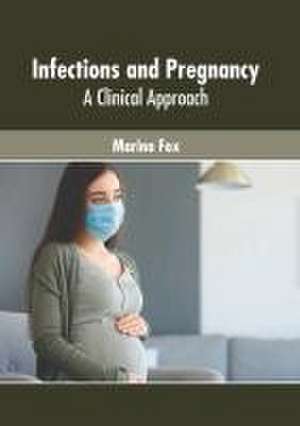 Infections and Pregnancy: A Clinical Approach de Marina Fox