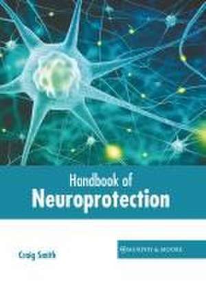 Handbook of Neuroprotection de Craig Smith