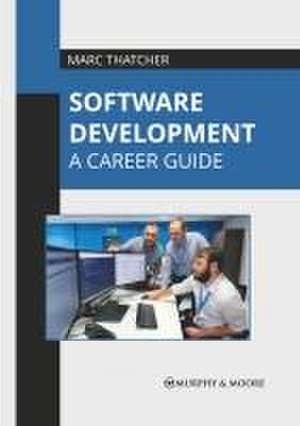 Software Development: A Career Guide de Marc Thatcher