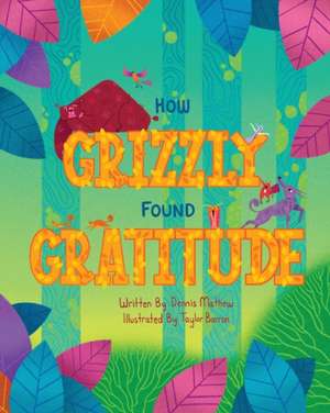 How Grizzly Found Gratitude de Dennis Mathew