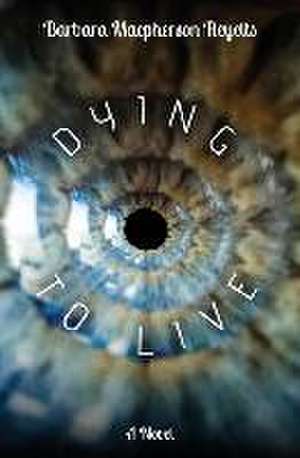 Dying to Live de Barbara MacPherson Reyelts