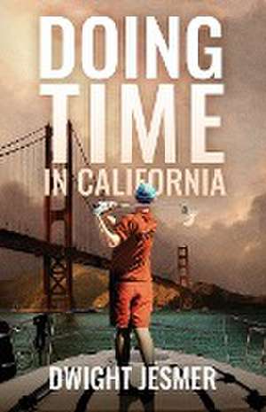 Doing Time in California de Dwight Jesmer