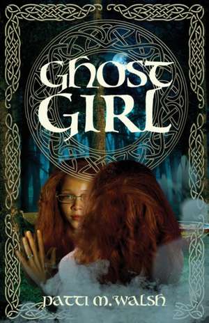 Ghost Girl de Patti M. Walsh