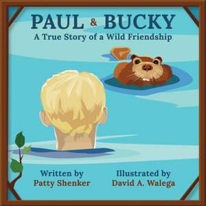 Paul and Bucky: A True Story of a Wild Friendship de Patty Shenker