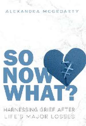 So Now What? de Alexandra McGroarty