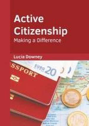 Active Citizenship: Making a Difference de Lucia Downey