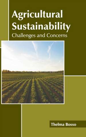 Agricultural Sustainability: Challenges and Concerns de Thelma Bosso