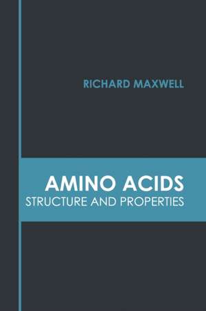 Amino Acids: Structure and Properties de Richard Maxwell