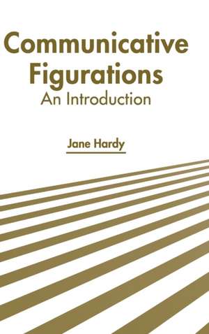 Communicative Figurations: An Introduction de Jane Hardy