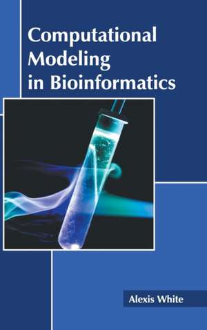 Computational Modeling in Bioinformatics de Alexis White