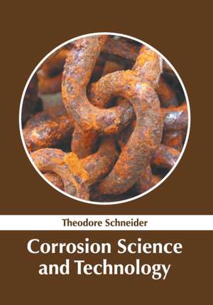 Corrosion Science and Technology de Theodore Schneider