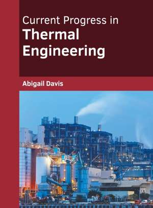 Current Progress in Thermal Engineering de Abigail Davis
