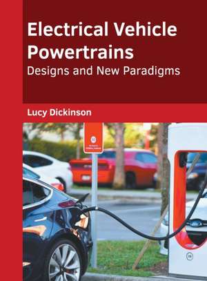 Electrical Vehicle Powertrains: Designs and New Paradigms de Lucy Dickinson