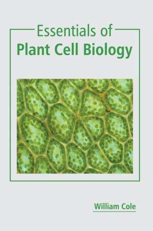 Essentials of Plant Cell Biology de William Cole