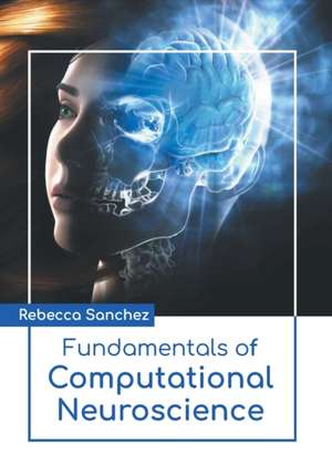 Fundamentals of Computational Neuroscience de Rebecca Sanchez