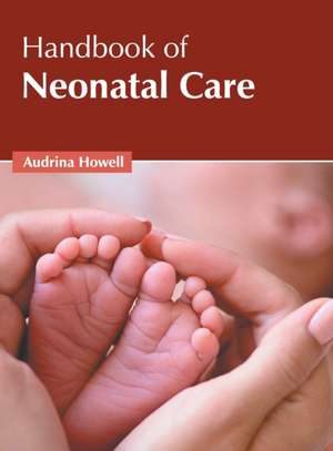 Handbook of Neonatal Care de Audrina Howell