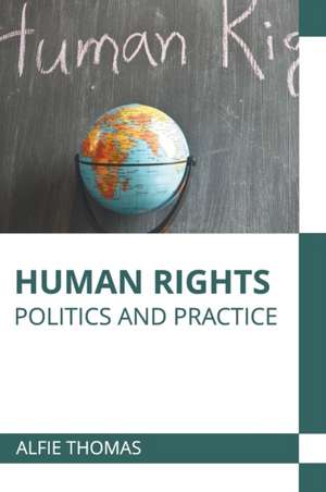 Human Rights: Politics and Practice de Alfie Thomas