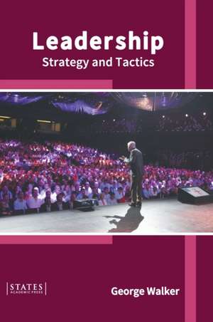 Leadership: Strategy and Tactics de George Walker