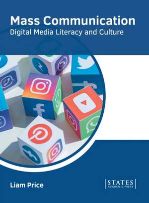 Mass Communication: Digital Media Literacy and Culture de Liam Price