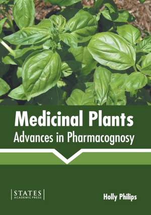 Medicinal Plants: Advances in Pharmacognosy de Holly Philips