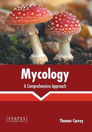 Mycology: A Comprehensive Approach de Thomas Carrey