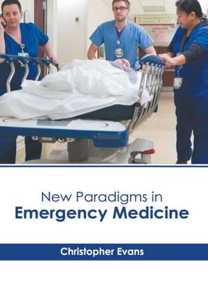 New Paradigms in Emergency Medicine de Christopher Evans