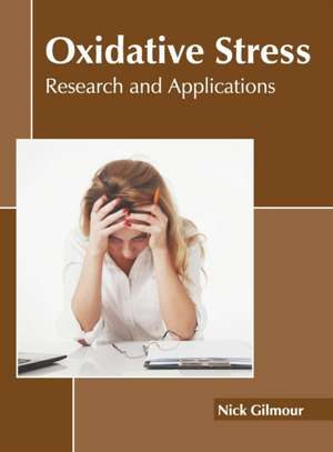 Oxidative Stress: Research and Applications de Nick Gilmour