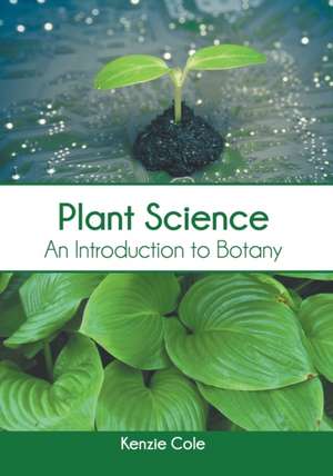 Plant Science: An Introduction to Botany de Kenzie Cole