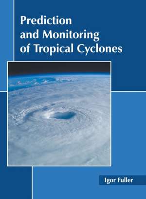 Prediction and Monitoring of Tropical Cyclones de Igor Fuller